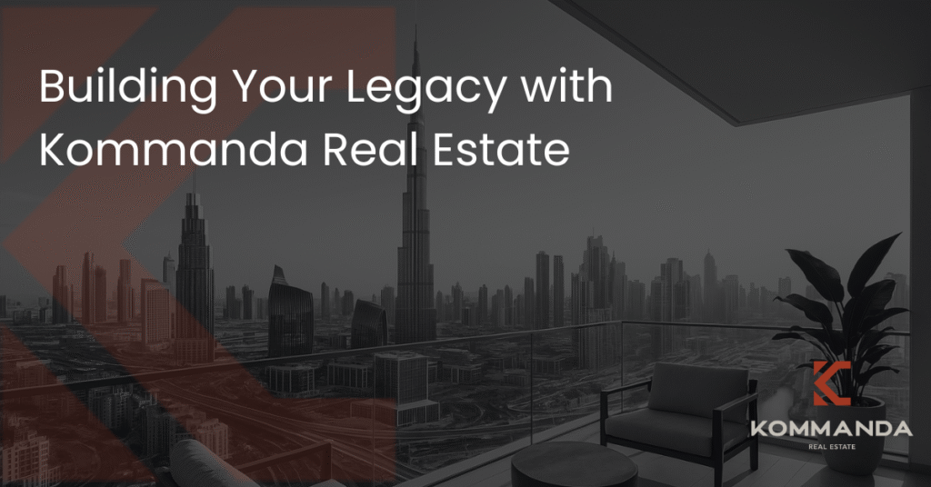 Building Your Legacy with Kommanda Real Estate