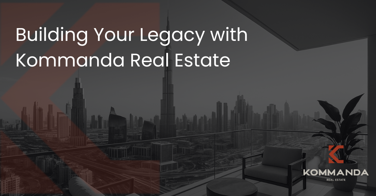 Building Your Legacy with Kommanda Real Estate