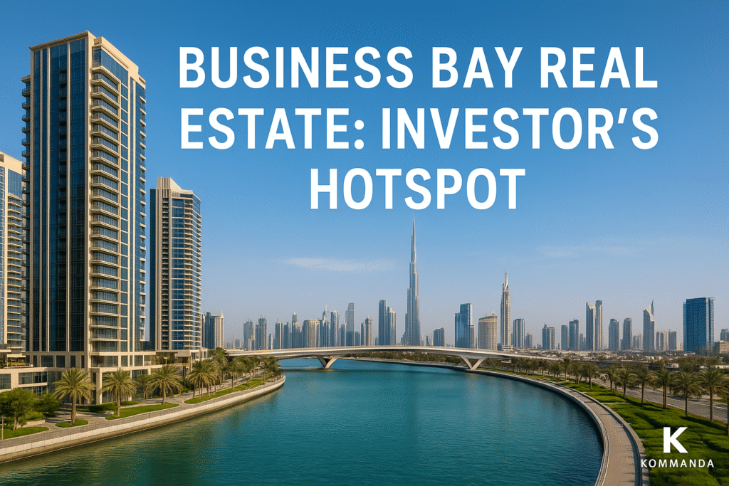 Business Bay Real Estate: Investor’s Hotspot
