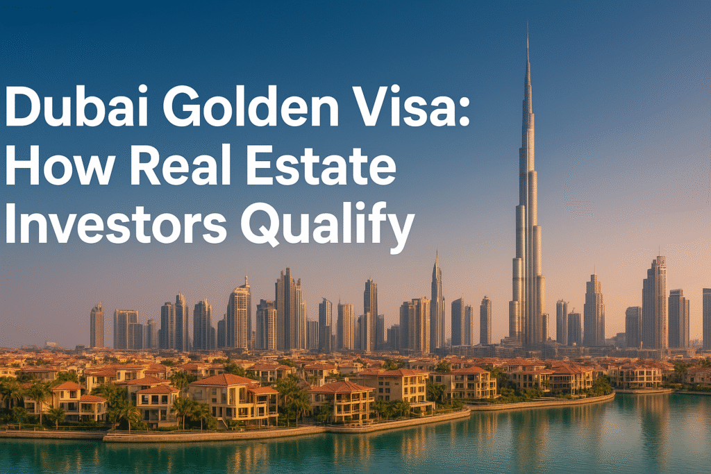 Dubai Golden Visa: How Real Estate Investors Qualify