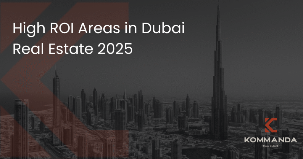 High ROI Areas in Dubai Real Estate 2025