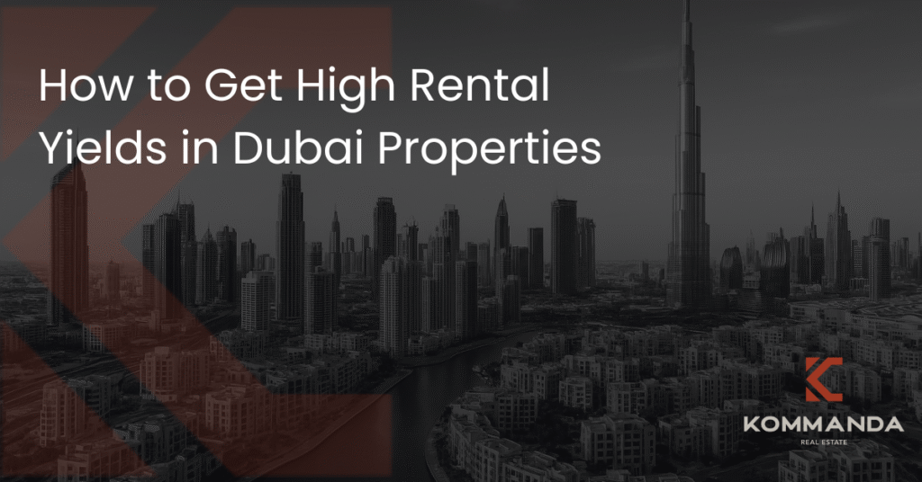 How to Get High Rental Yields in Dubai Properties