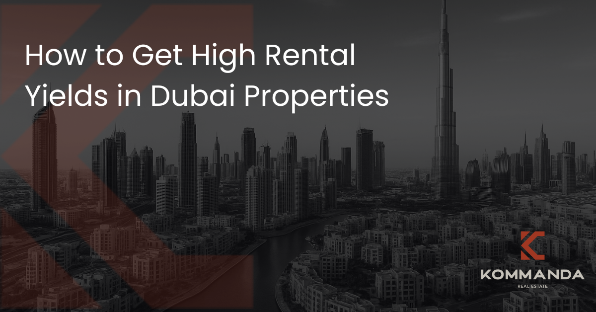 How to Get High Rental Yields in Dubai Properties