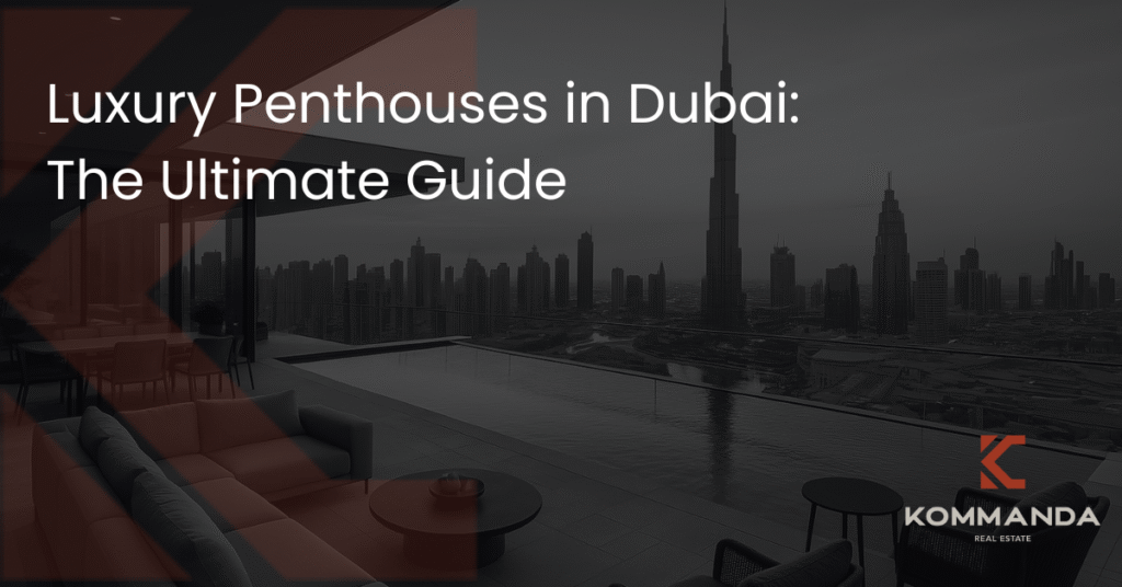 Luxury Penthouses in Dubai: The Ultimate Guide