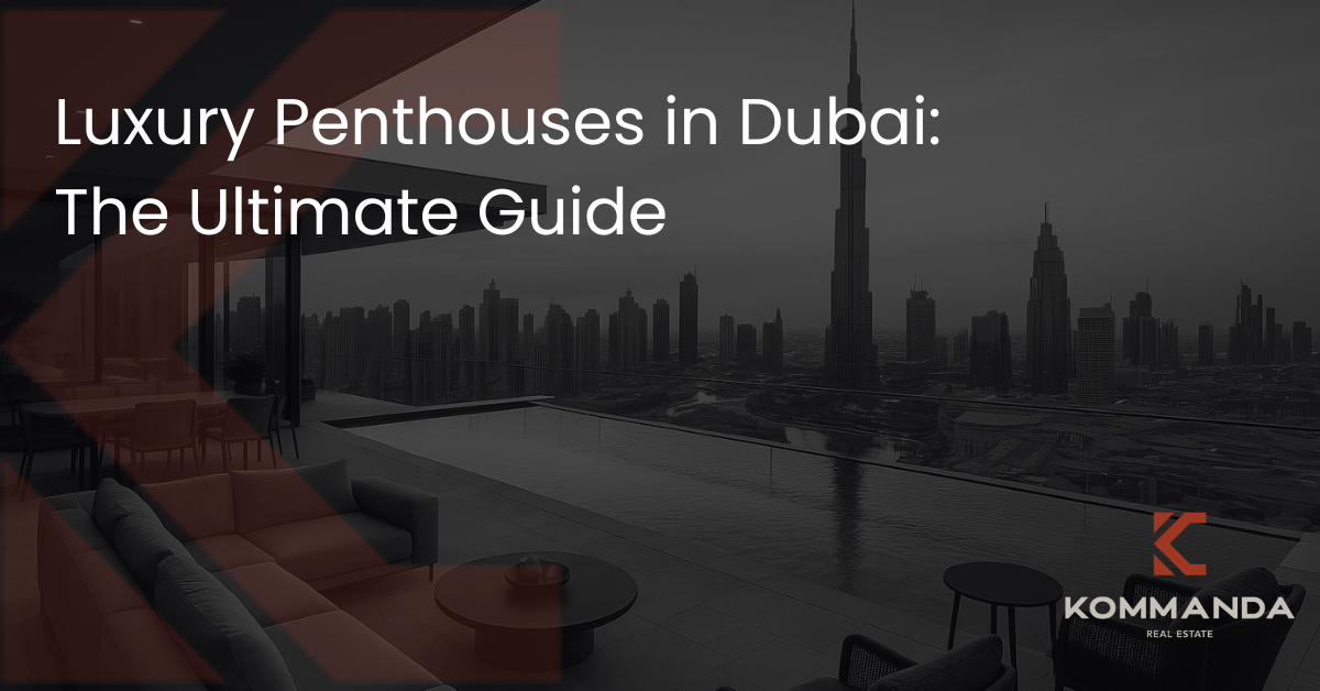 Luxury Penthouses in Dubai: The Ultimate Guide