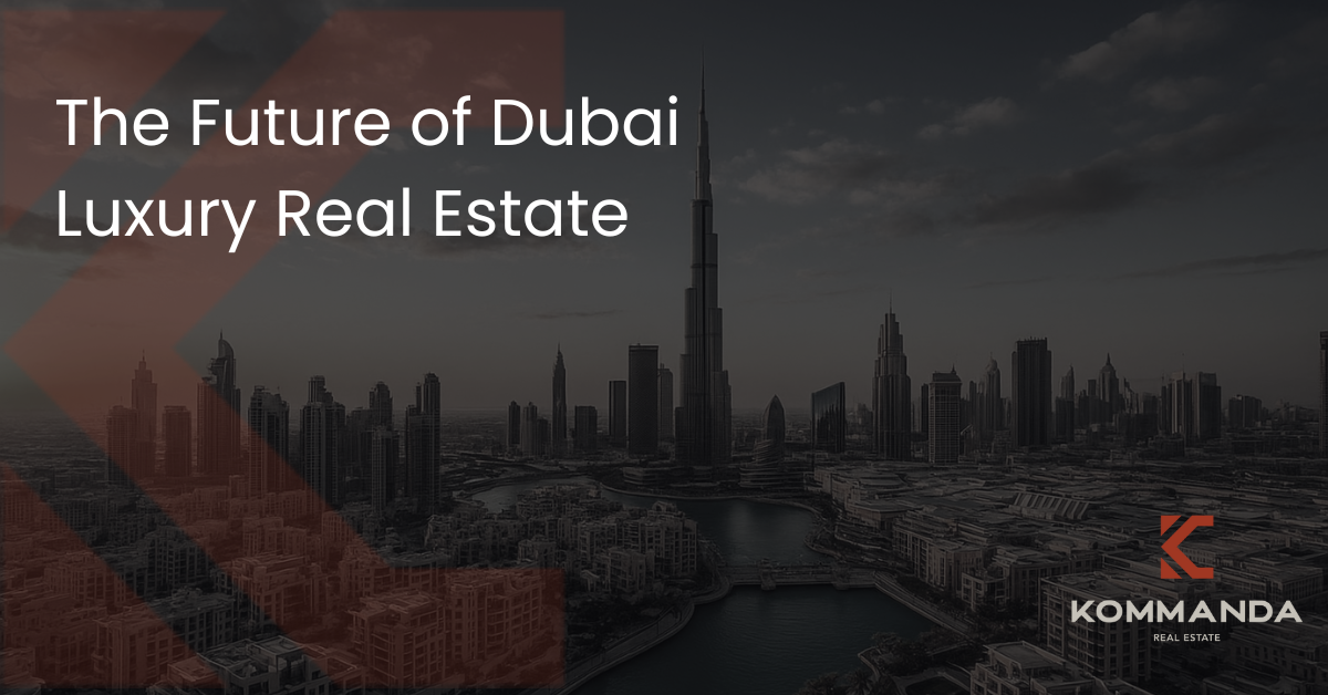 The Future of Dubai Luxury Real Estate