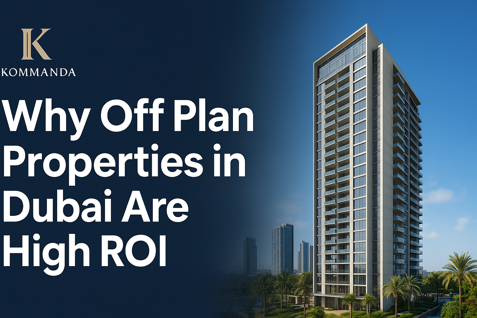 Why Off Plan Properties in Dubai Are High ROI
