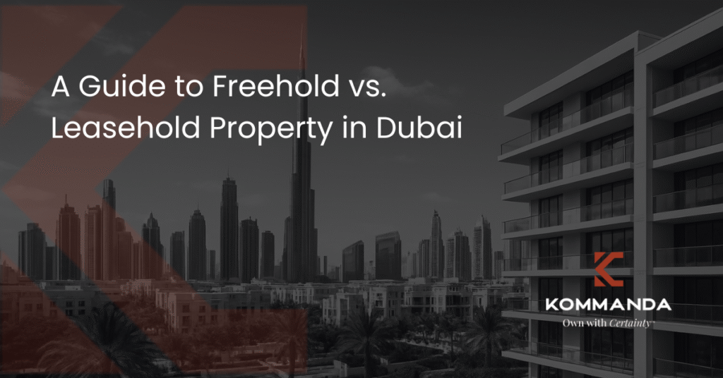 A Guide to Freehold vs. Leasehold Property in Dubai
