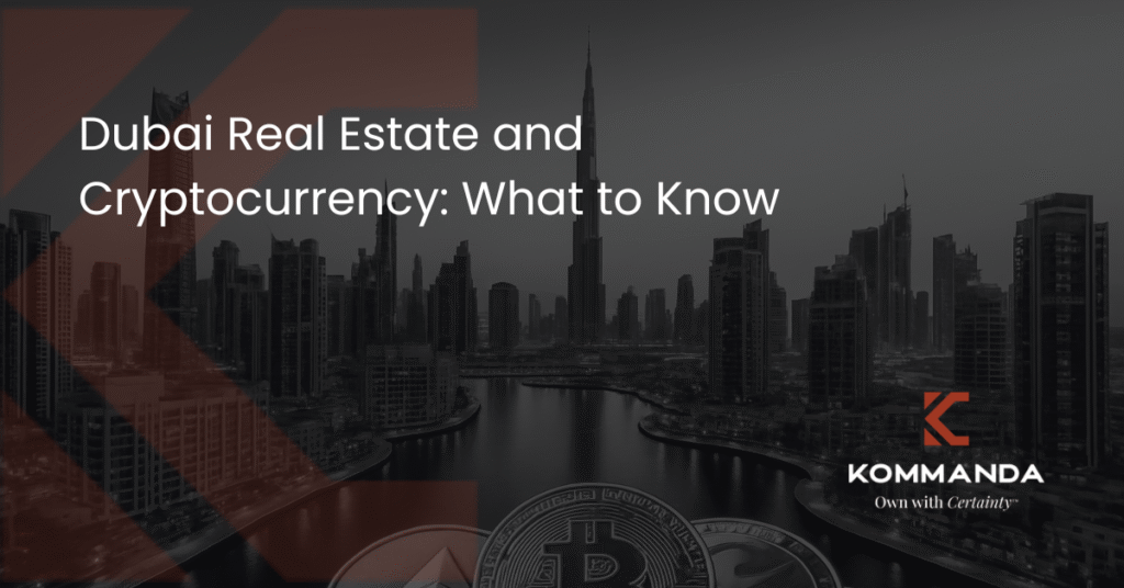 Dubai Real Estate and Cryptocurrency: What to Know