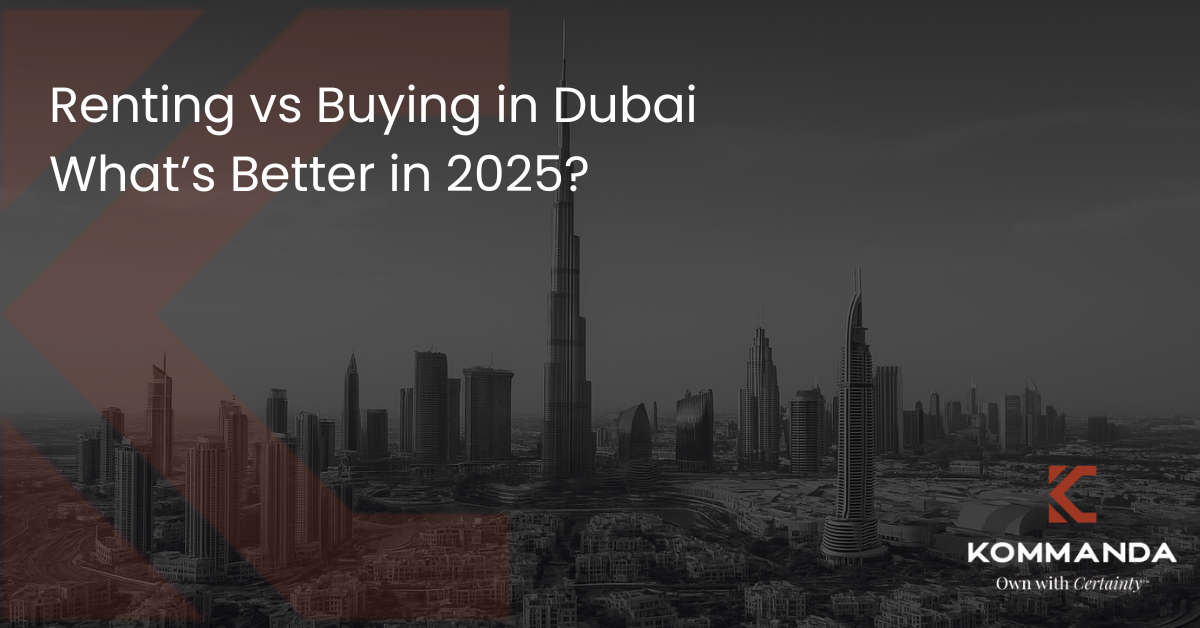 Renting vs Buying in Dubai What’s Better in 2025?