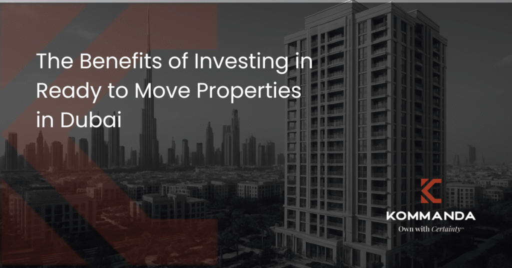 The Benefits of Investing in Ready to Move Properties in Dubai