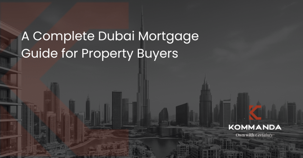 Understanding Dubai’s Mortgage Options: A Complete Dubai Mortgage Guide for Property Buyers