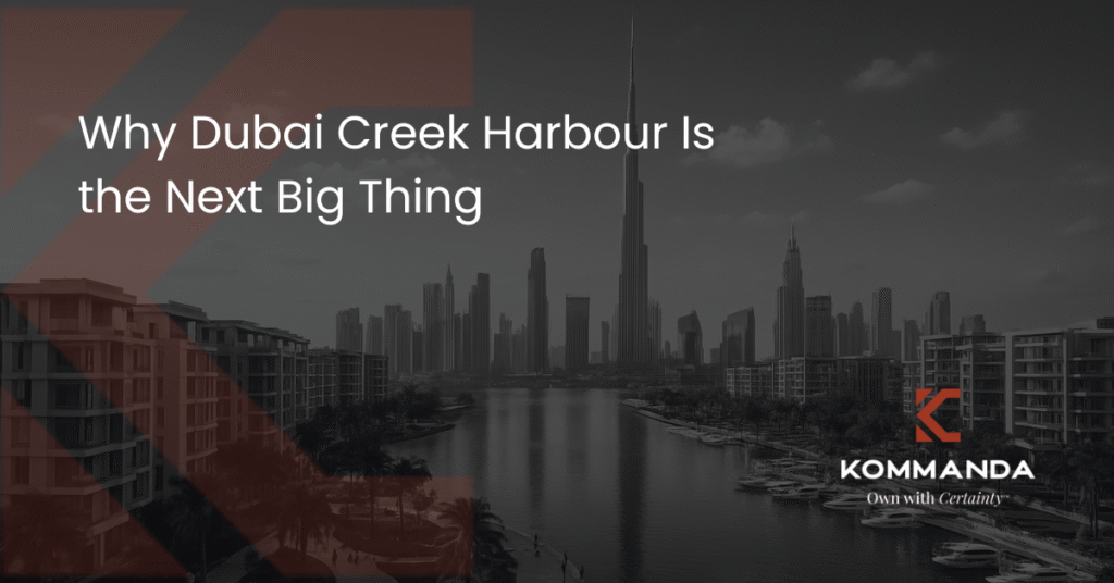Why Dubai Creek Harbour Is the Next Big Thing
