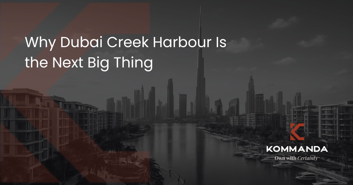 Why Dubai Creek Harbour Is the Next Big Thing