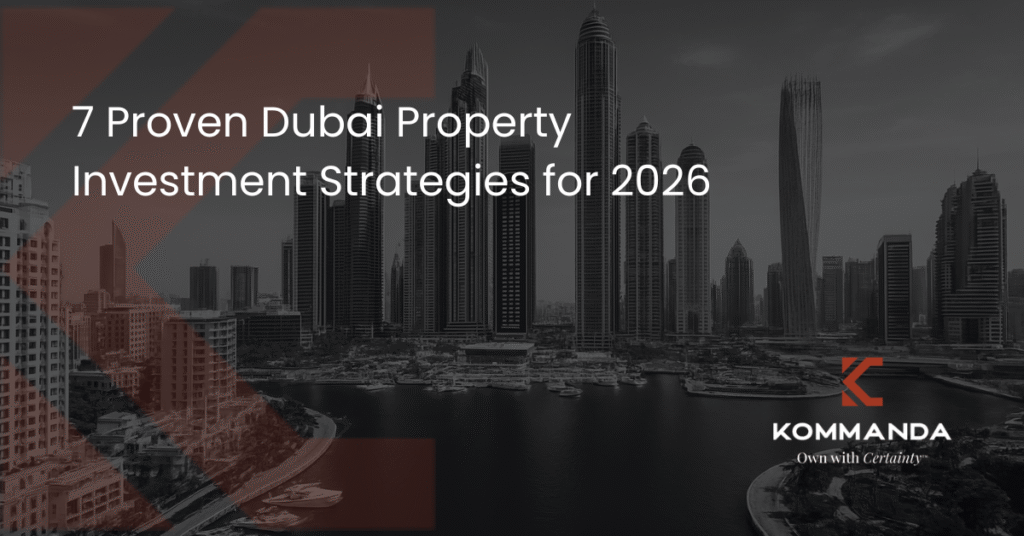 7 Proven Dubai Property Investment Strategies for 2026