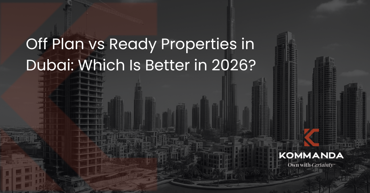Off Plan vs Ready Properties in Dubai: Which Is Better in 2026?