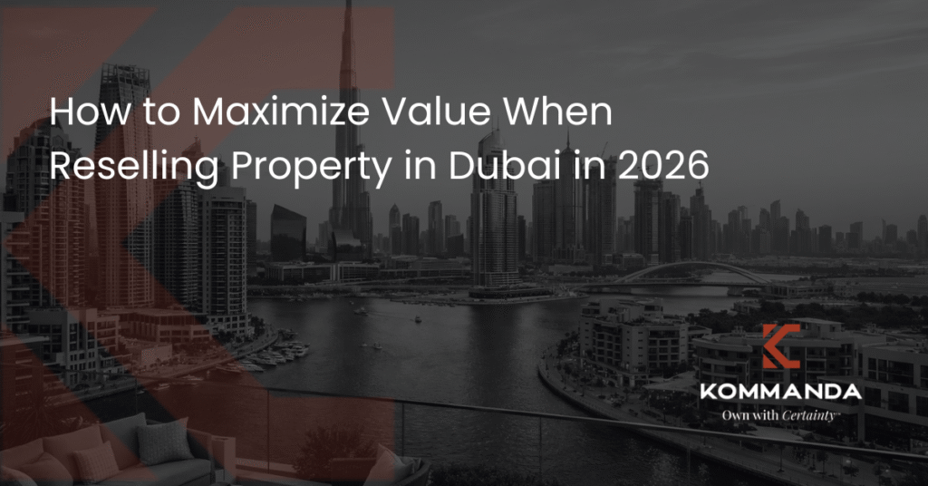 How to Maximize Value When Reselling Property in Dubai in 2026